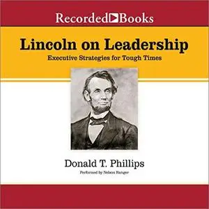 Lincoln on Leadership: Executive Strategies for Tough Times [Audiobook]