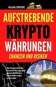 Aufstrebende Kryptowährungen, Chancen und Risiken - Die Versprechen der Zukunft