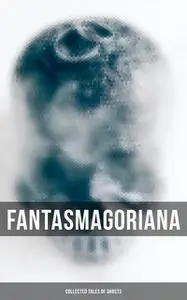 «Fantasmagoriana – Collected Tales of Ghosts» by Friedrich August Schulze, Johann August Apel, Johann Karl August Musäus