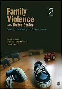 Family Violence in the United States: Defining, Understanding, and Combating Abuse Ed 2