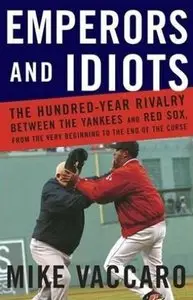 Emperors and Idiots: The Hundred-Year Rivalry Between the Yankees and the Red Sox (Audiobook) (Repost)