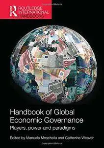 Handbook of Global Economic Governance: Players, Power and Paradigms