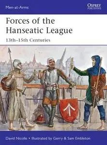 Forces of the Hanseatic League: 13th-15th Centuries (Osprey Men-at-Arms 494)