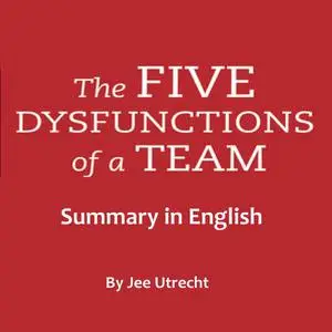 «five dysfunctions of a team, The - Summary in English» by Jee Utrecht