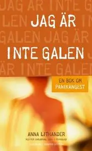 «Jag är inte galen : En bok om panikångest» by Anna Lithander