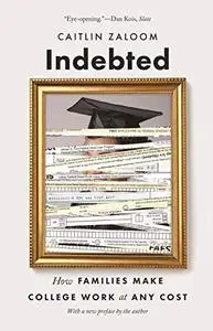 Indebted: How Families Make College Work at Any Cost (Repost)