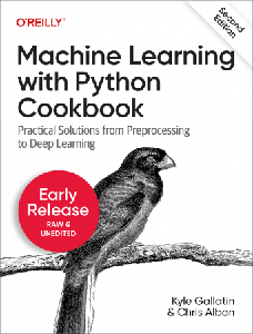 Machine Learning with Python Cookbook, 2nd Edition (Third Early Release)