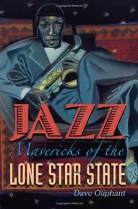 Jazz Mavericks of the Lone Star State by Dave Oliphant (Repost)