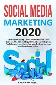 Social media marketing 2020: Leverage Changing Online Trends to Grow Your Business.