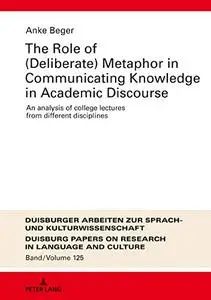 The Role of (Deliberate) Metaphor in Communicating Knowledge in Academic Discourse