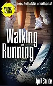 Walking and Running: Increase Your Metabolism and Lose Weight Fast