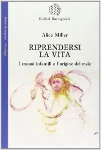 Alice Miller - Riprendersi la vita 