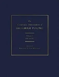 The Complete Discourses of Brigham Young: Volume 1, 1832 to 1852