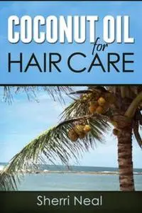 «Coconut Oil For Hair Care» by Sherri Neal