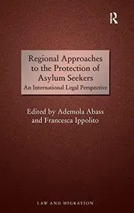 Regional Approaches to the Protection of Asylum Seekers: An International Legal Perspective