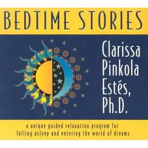 Bedtime Stories: A Unique Guided Relaxation Program for Falling Asleep and Entering the World of Dreams by Clarissa Pinkola Est
