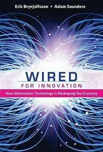 Erik Brynjolfsson, Adam Saunders - Wired for Innovation: How Information Technology Is Reshaping the Economy