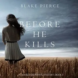 «Before he Kills (A Mackenzie White Mystery. Book 1)» by Blake Pierce