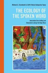 Ecology of the Spoken Word: Amazonian Storytelling and Shamanism Among the Napo Runa: Amazonian Storytelling and the Shamanism