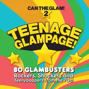 VA - Teenage Glampage - Can The Glam 2: 80 Glambusters: Rockers, Shockers And Teenyboppers From the 70's (2023)