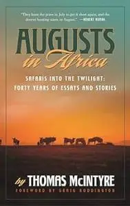 Augusts in Africa: Safaris into the Twilight: Forty Years of Essays and Stories