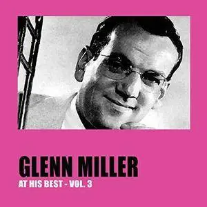 Glenn Miller - Glenn Miller At His Best Vol 1-3 (2017)