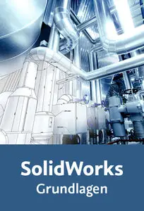  SolidWorks – Grundlagen Effiziente, änderungsfreundliche und strukturierte Konstruktion