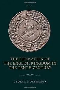The Formation of the English Kingdom in the Tenth Century (Repost)