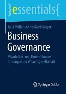 Business Governance: Mitarbeiter- und Unternehmensführung in der Wissensgesellschaft (essentials) (Repost)