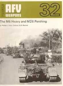 The M6 Heavy and M26 Pershing (AFV Weapons Profile No. 32)