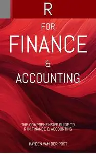 R: For Finance & Accounting (Modern Revolutionary: Tools, Methods and Applications for Finance & Accounting Book 8)