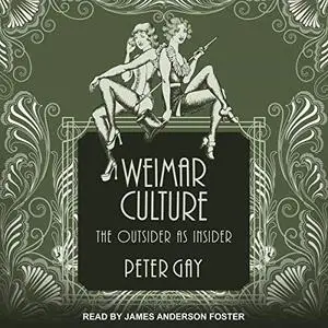 Weimar Culture: The Outsider as Insider [Audiobook]