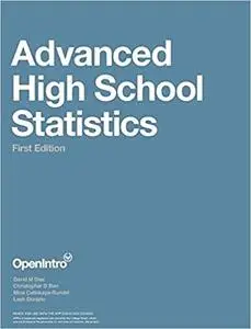 Advanced High School Statistics by David M Diez, Christopher D Barr, Mine Çetinkaya-Rundel, Leah Dorazio