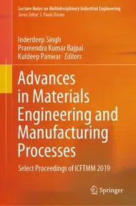 Advances in Materials Engineering and Manufacturing Processes: Select Proceedings of ICFTMM 2019