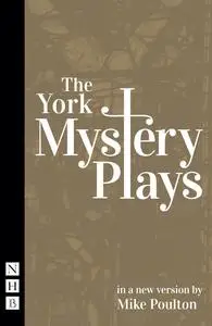 «The York Mystery Plays (NHB Classic Plays)» by Mike Poulton