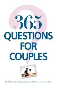 «365 Questions For Couples» by Michael J. Beck,Stanis Marusak Beck,Seanna Beck