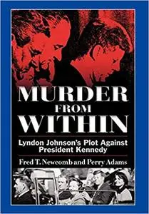 Murder from Within: Lyndon Johnson's Plot Against President Kennedy