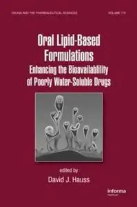 Oral Lipid-Based Formulations: Enhancing the Bioavailability of Poorly Water-Soluble Drugs (Drugs and the Pharmaceutical Scienc