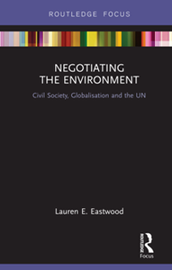 Negotiating the Environment : Civil Society, Globalisation and the UN