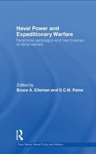 Naval Power and Expeditionary Wars: Peripheral Campaigns and New Theatres of Naval Warfare