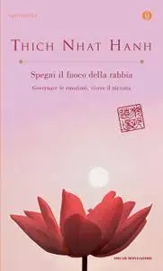 Thich Nhat Hanh - Spegni il fuoco della rabbia. Governare le emozioni, vivere il nirvana