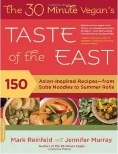 The 30-Minute Vegan's Taste of the East: 150 Asian-Inspired Recipes - from Soba Noodles to Summer Rolls