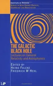 The Galactic Black Hole: Studies in High Energy Physics, Cosmology and Gravitation