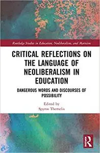 Critical Reflections on the Language of Neoliberalism in Education: Dangerous Words and Discourses of Possibility