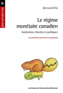 Bernard Élie, "Le régime monétaire canadien: Institutions, théories et politiques", 2e éd.