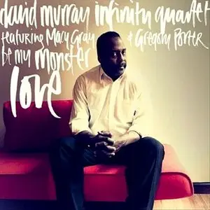 David Murray Infinity Quartet - Be My Monster Love (2013)