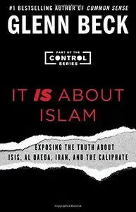 It Is about Islam: Exposing the Truth about Isis, Al Qaeda, Iran, and the Caliphate