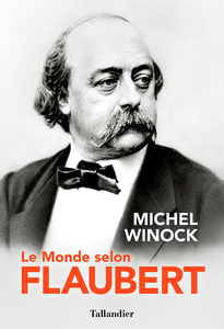 Le Monde selon Flaubert - Michel Winock