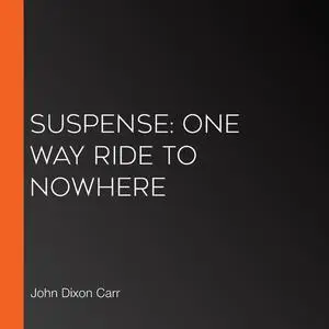 «Suspense: One Way Ride to Nowhere» by John Carr