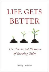 Life Gets Better: The Unexpected Pleasures of Growing Older (Repost)